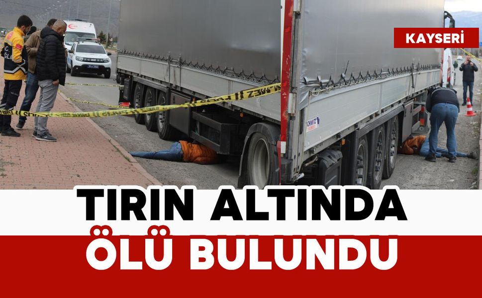 59 yaşındaki adam tırın altında ölü bulundu