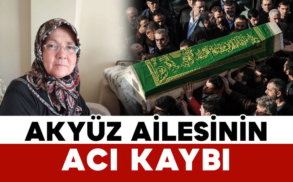 Akyüz ailesinin acı kaybı
