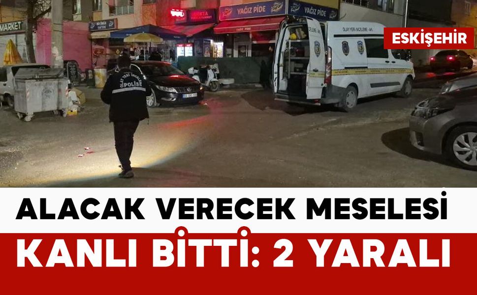 Alacak verecek meselesi kanlı bitti: 2 yaralı