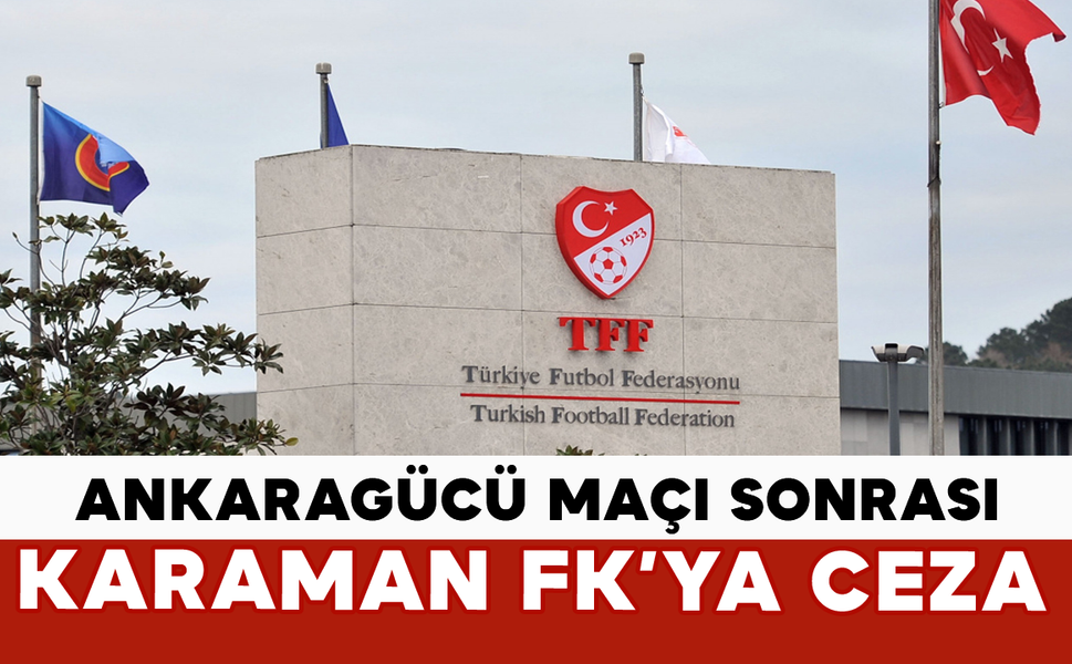Ankaragücü Maçı Sonrası Karaman FK’ya Ceza