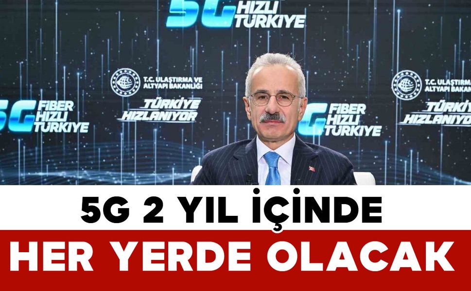 Bakan Abdulkadir Uraloğlu: Türkiye’de 5G 2 Yıl İçinde Her Yerde Olacak