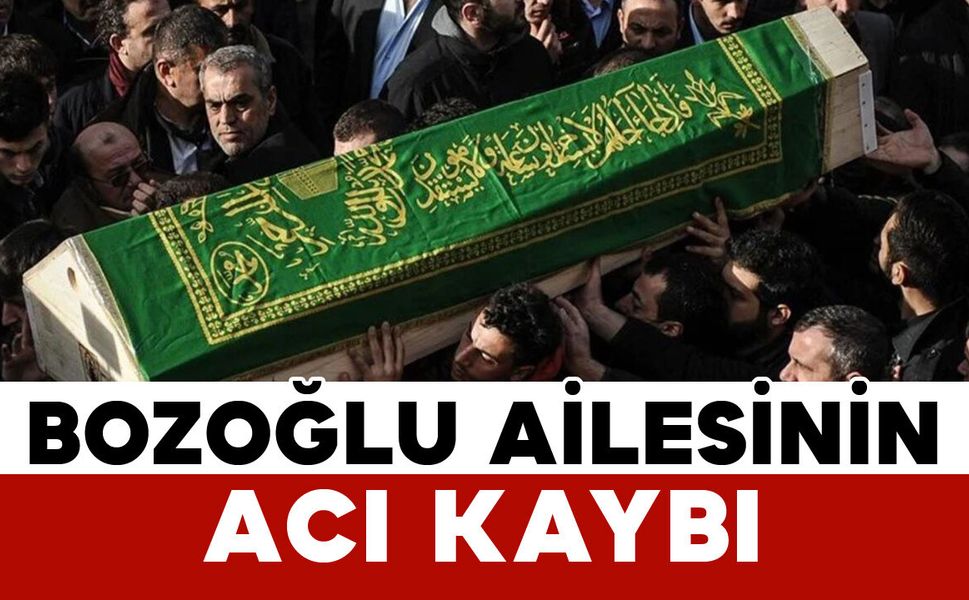 Bozoğlu ailesinin acı kaybı