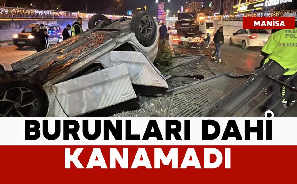 Bu kazada burunları dahi kanamadı