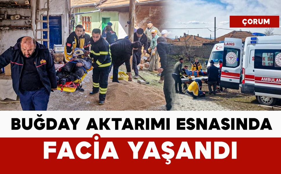Buğday aktarımı esnasında facia: bir kişi göçük altında kaldı