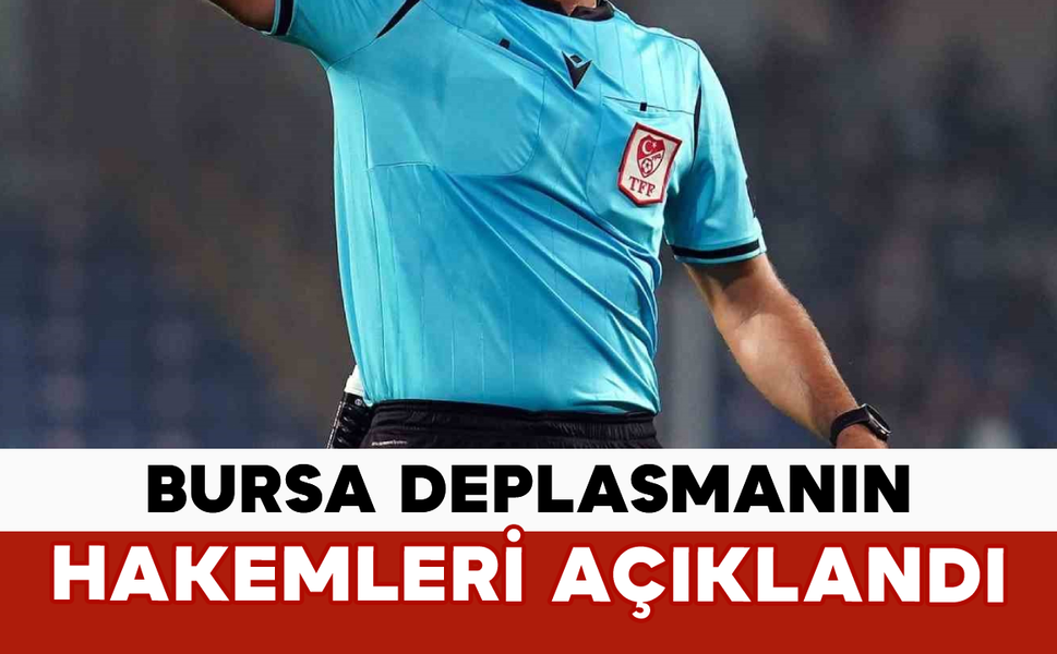 Bursa Deplasmanın Hakemleri Açıklandı