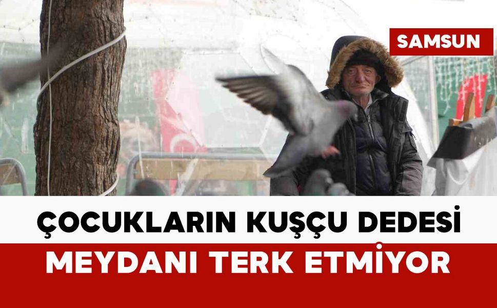 "Çocukların Kuşçu Dedesi" meydanı terk etmiyor