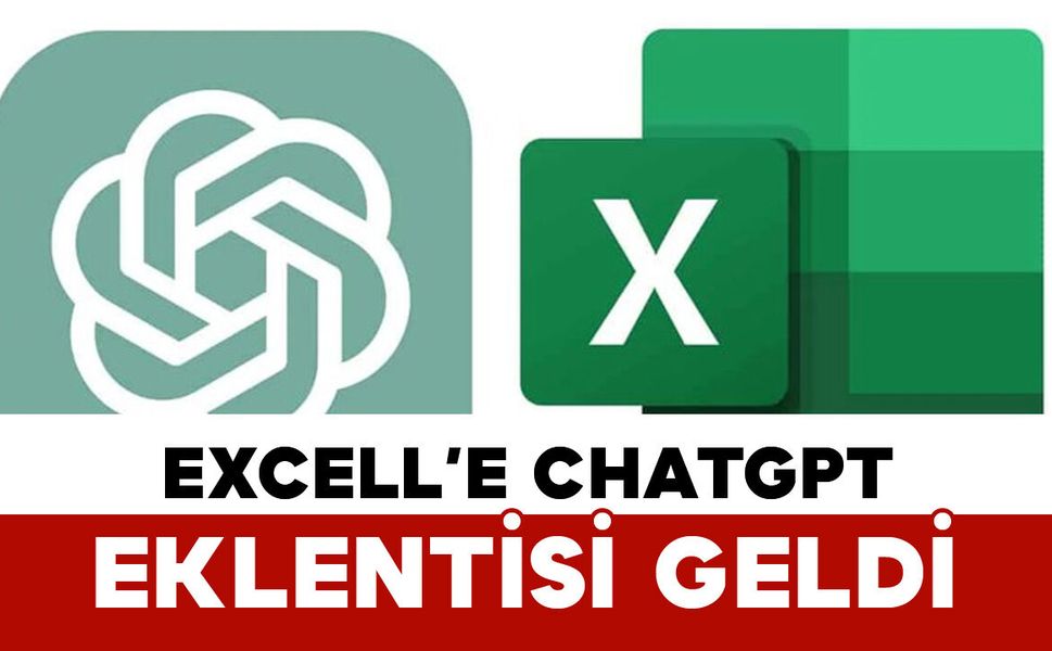 Excel’e ChatGPT Entegrasyonu: Tablolar Artık Yapay Zeka ile Oluşturulacak