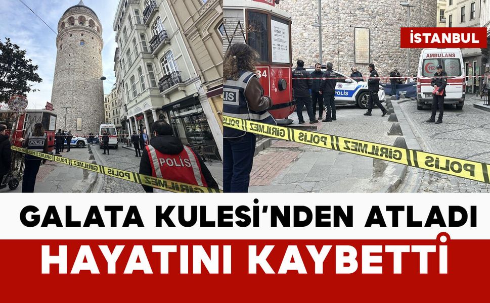 Galata Kulesi'nden atladı hayatını kaybetti