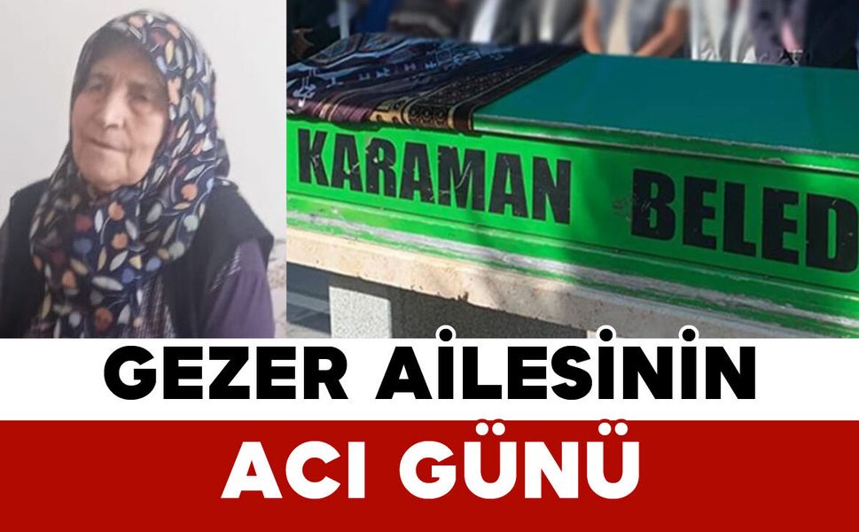Gezer Ailesinin Acı Günü: Zühre Gezer Vefat Etti