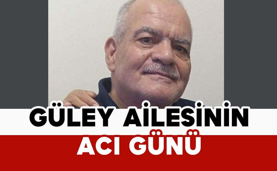 Güley Ailesinin Acı Günü
