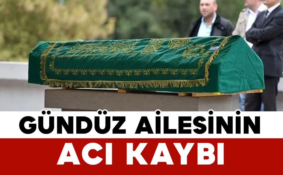 Gündüz ailesinin acı kaybı