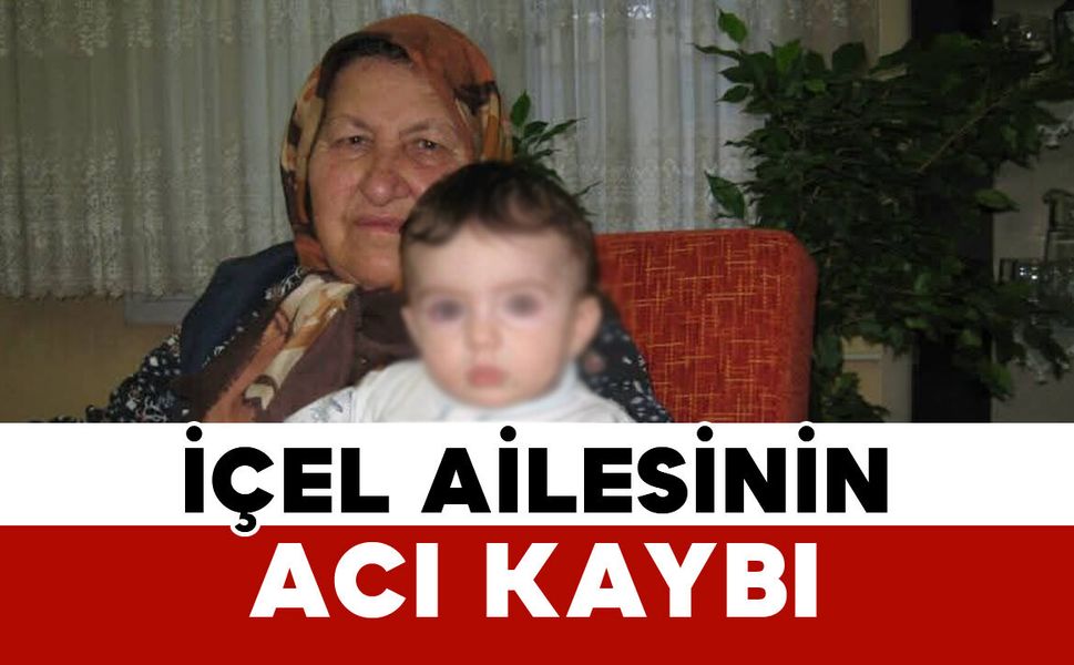 İçel ailesinin acı kaybı