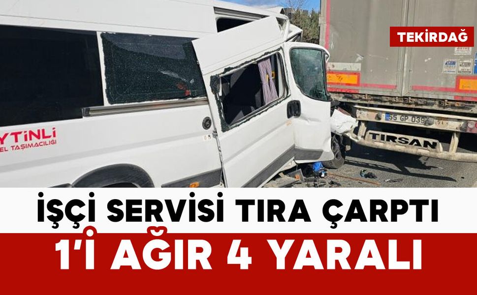 İşçi servisi tıra çarptı: 1’i ağır 4 yaralı