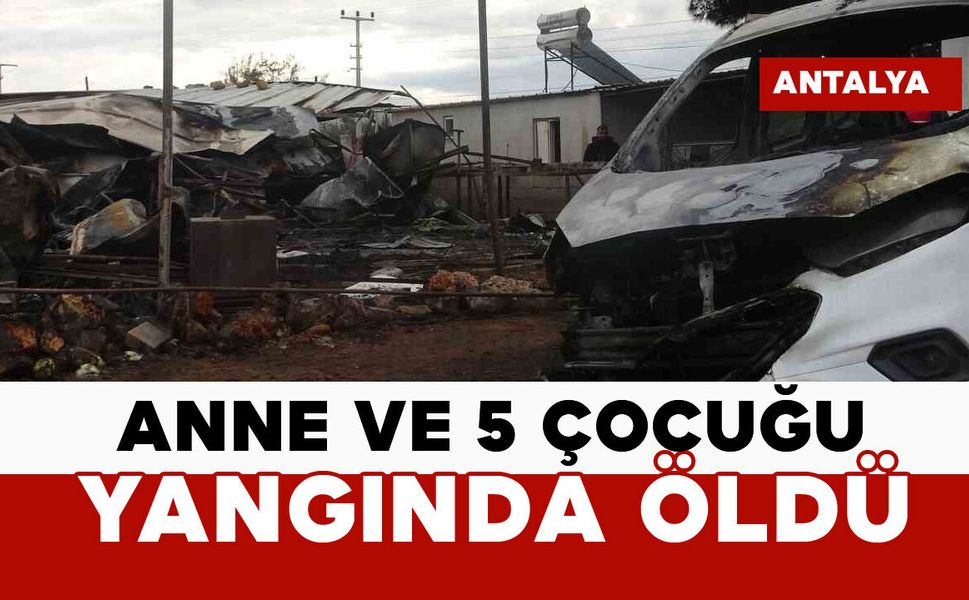 Kahreden yangın faciası: anne ve 5 çocuğu öldü