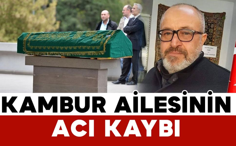 Kambur ailesinin acı kaybı