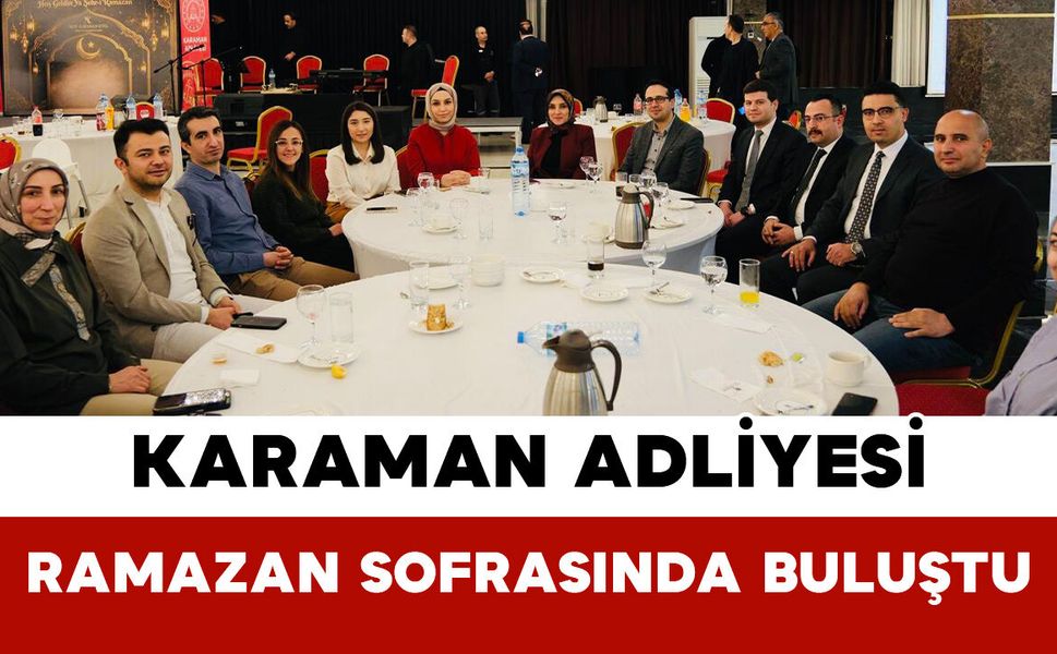Karaman Adliyesi Ramazan Sofrasında Buluştu
