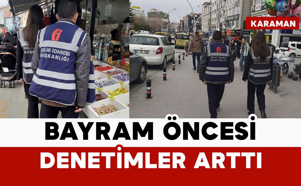 Karaman Defterdarlığı’ndan bayram öncesi sıkı denetim