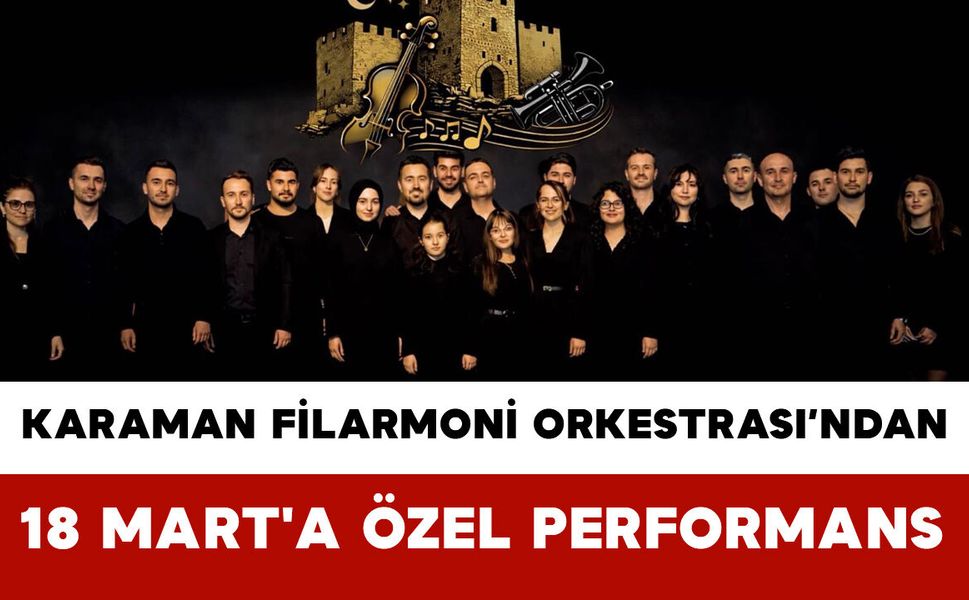 Karaman Filarmoni Orkestrası’ndan 18 Mart'a Özel Performans