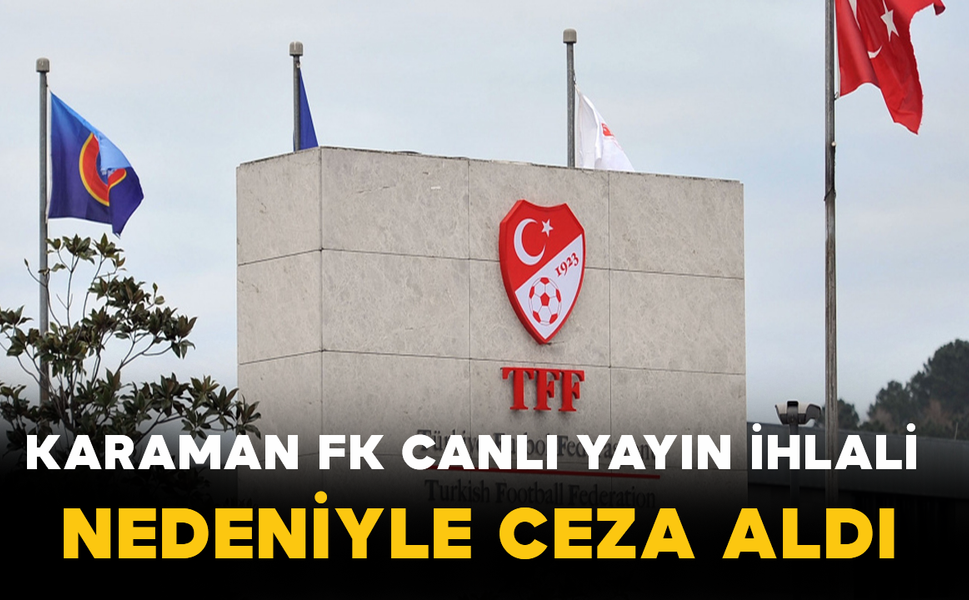 Karaman FK Canlı Yayın İhlali Nedeniyle Ceza Aldı