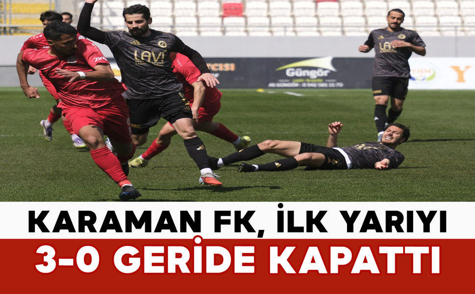 Karaman FK, İlk Yarıyı 3-0 Geride Kapattı