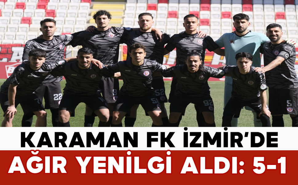 Karaman FK İzmir’de Ağır Yenilgi Aldı: 4-1