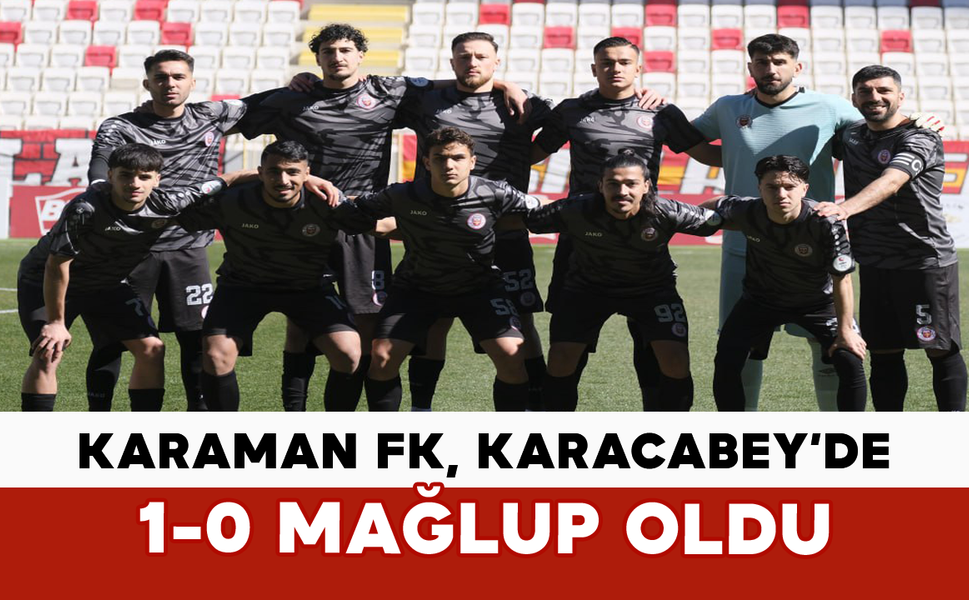 Karaman FK, Karacabey’de 1-0 Mağlup Oldu