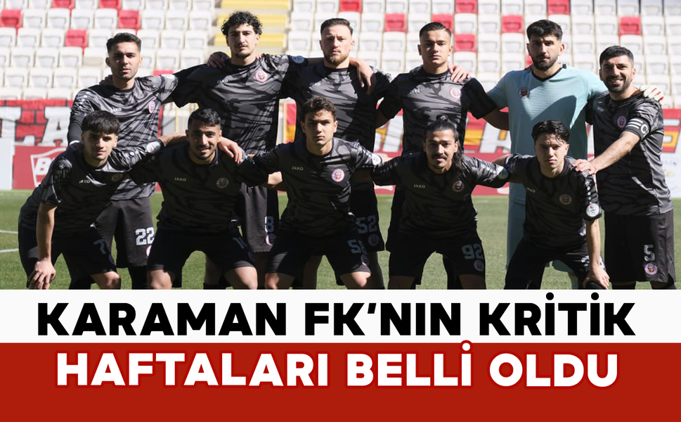 Karaman FK’nın Kritik Haftaları Belli Oldu
