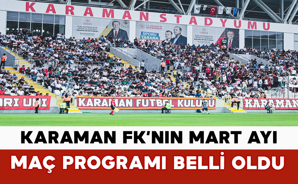 Karaman FK’nın Mart Ayı Maç Programı Belli Oldu