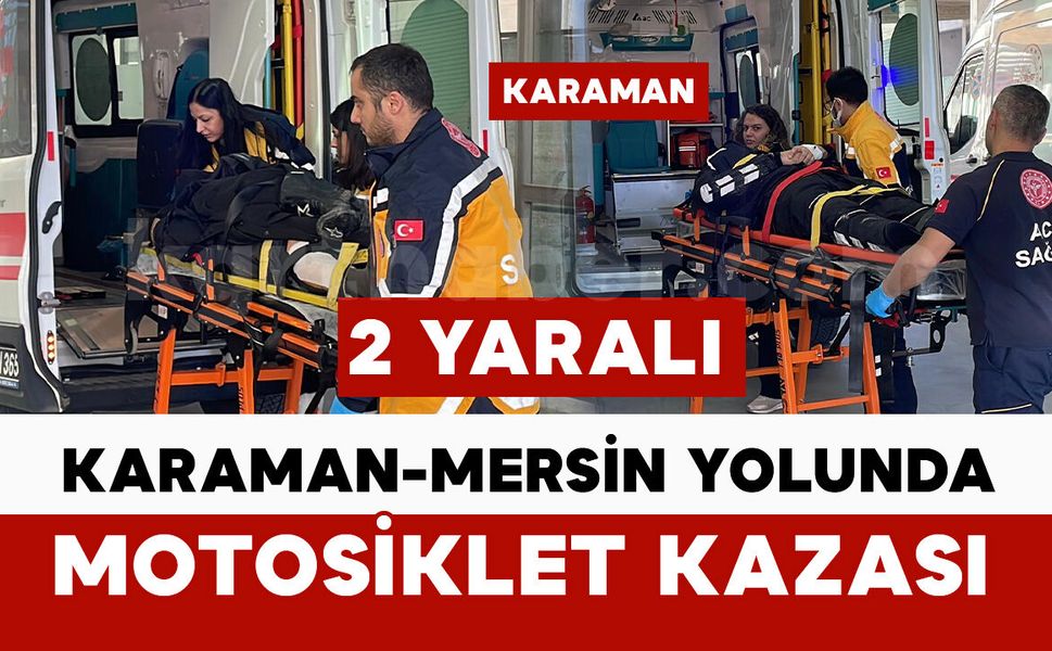 Karaman-Mersin Yolunda Motosiklet Kazası: 2 Yaralı
