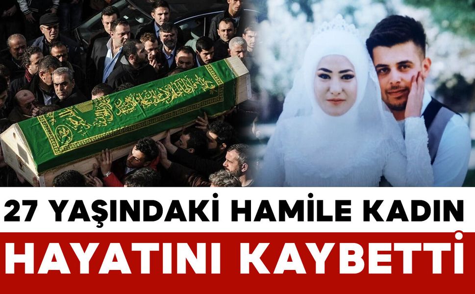 Karaman'da 27 yaşındaki hamile kadın hayatını kaybetti