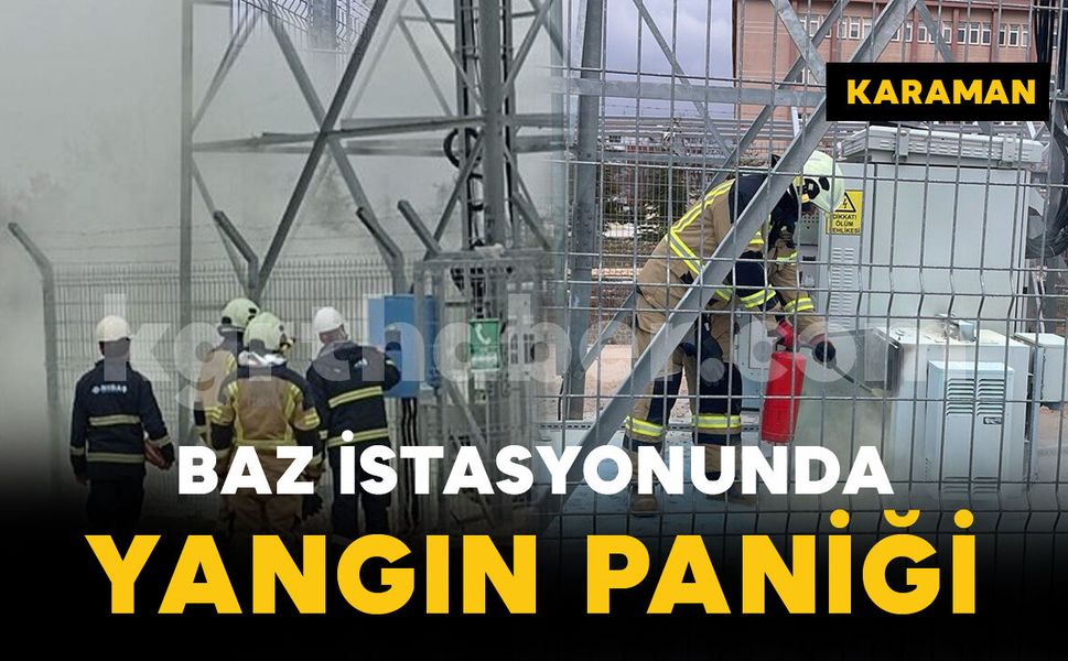 Karaman'da baz istasyonu yangını paniği