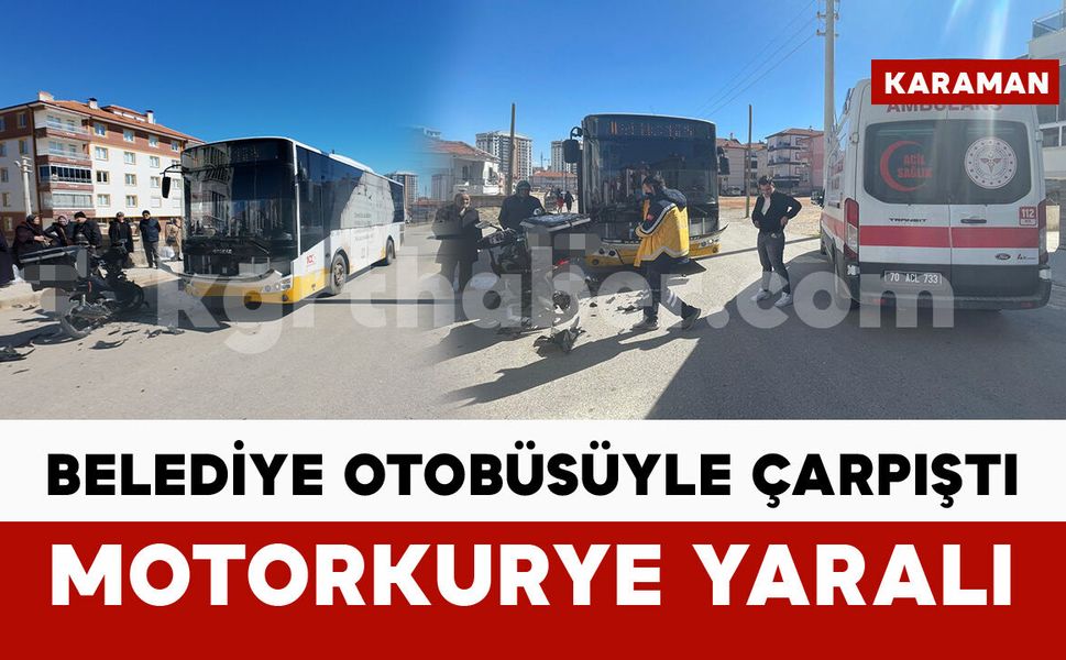 Karaman’da belediye otobüsüyle motokurye kafa kafaya çarpıştı: 1 yaralı