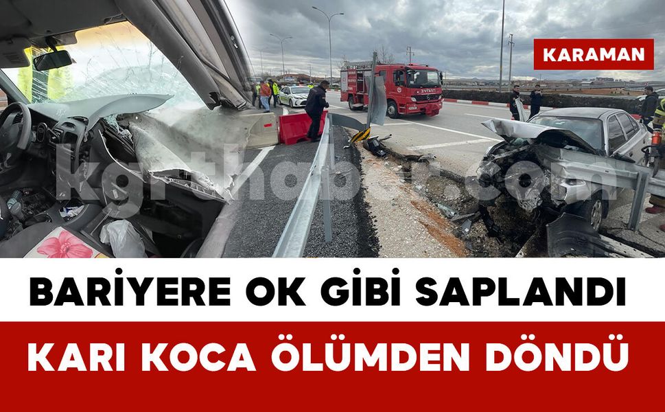 Karaman'da Feci Kaza: Araç Bariyerlere Saplandı