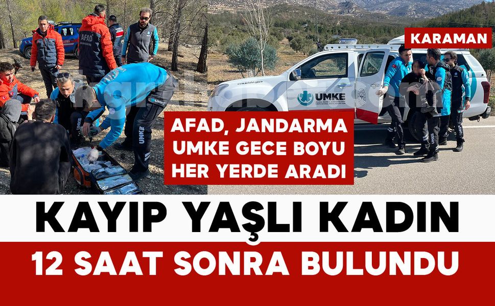 Karaman’da kaybolan yaşlı kadın 12 saat sonra sağ salim bulundu