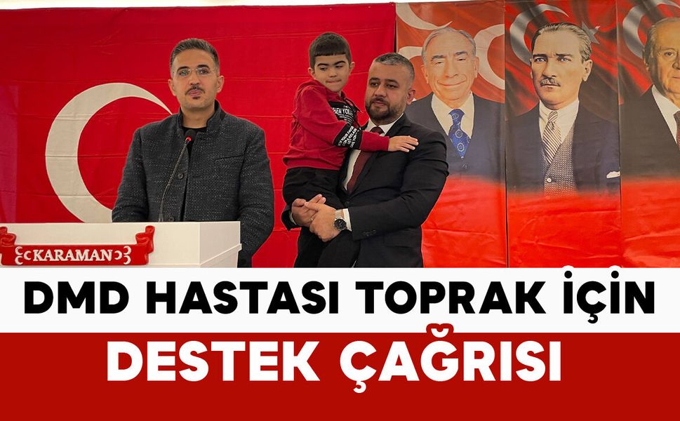 Karaman’da MHP’den DMD hastası Toprak’a destek çağrısı