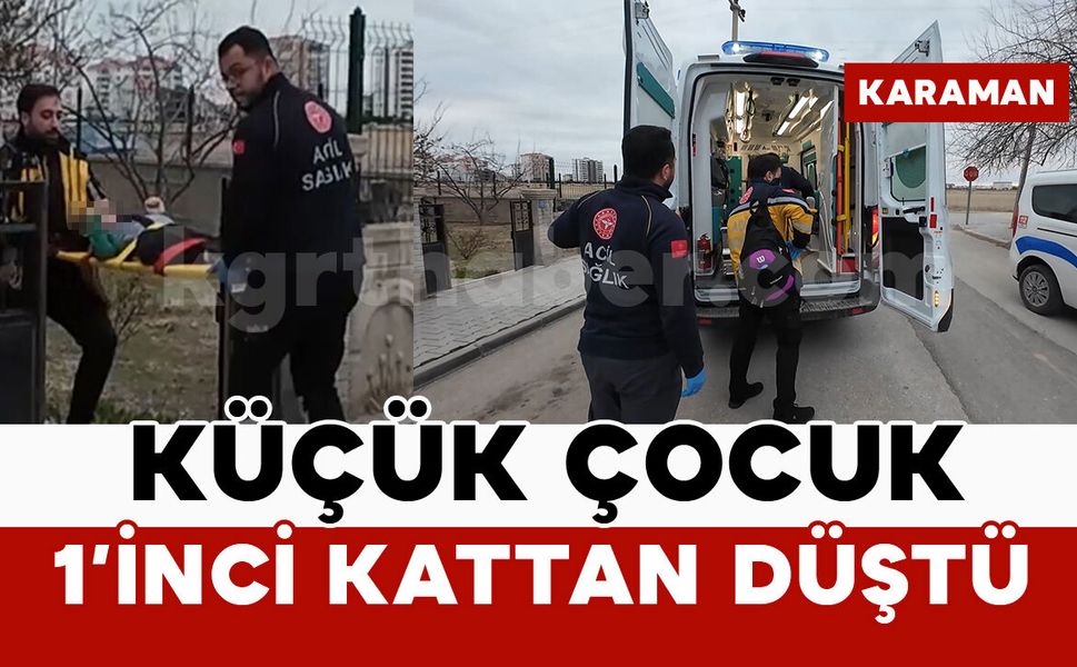 Karaman’da pencereden düşen çocuk yaralandı