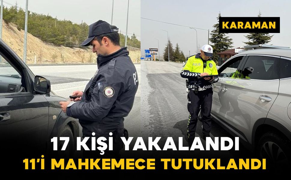 Karaman’da yakalanan 17 kişiden 11’i tutuklandı