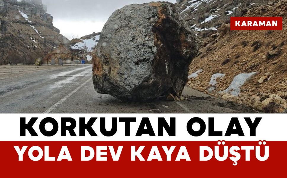 Karaman'da yola dev kaya düştü: yol kapandı