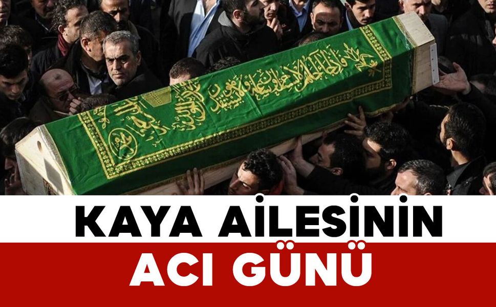 Karamanlı Kaya ailesinin acı kaybı