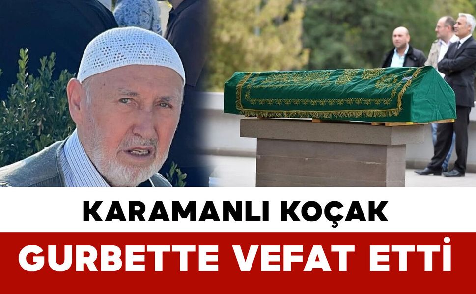 Karamanlı Koçak Fransa’da vefat etti