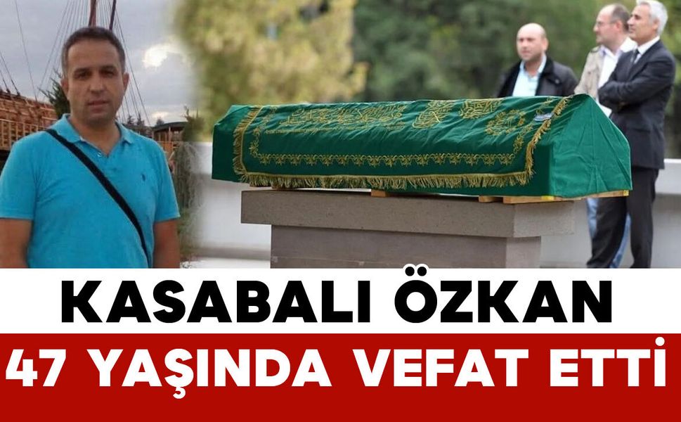 Karamanlı Özkan 47 yaşında vefat etti