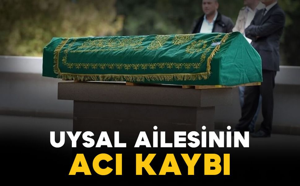 Karamanlı Uysal ailesinin acı kaybı