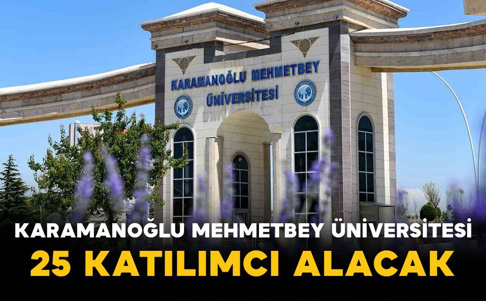 Karamanoğlu Mehmetbey Üniversitesi 25 Katılımcı Alacak