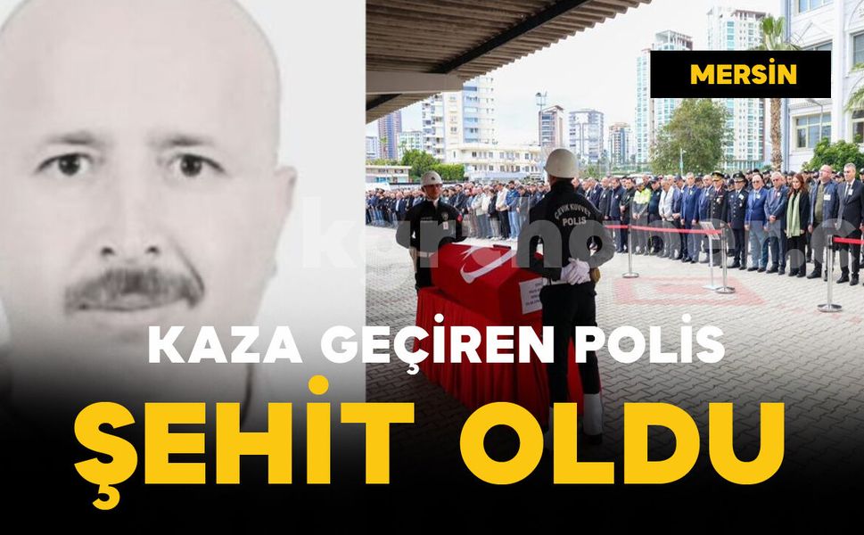 Kaza geçiren polis kurtarılamadı şehit oldu