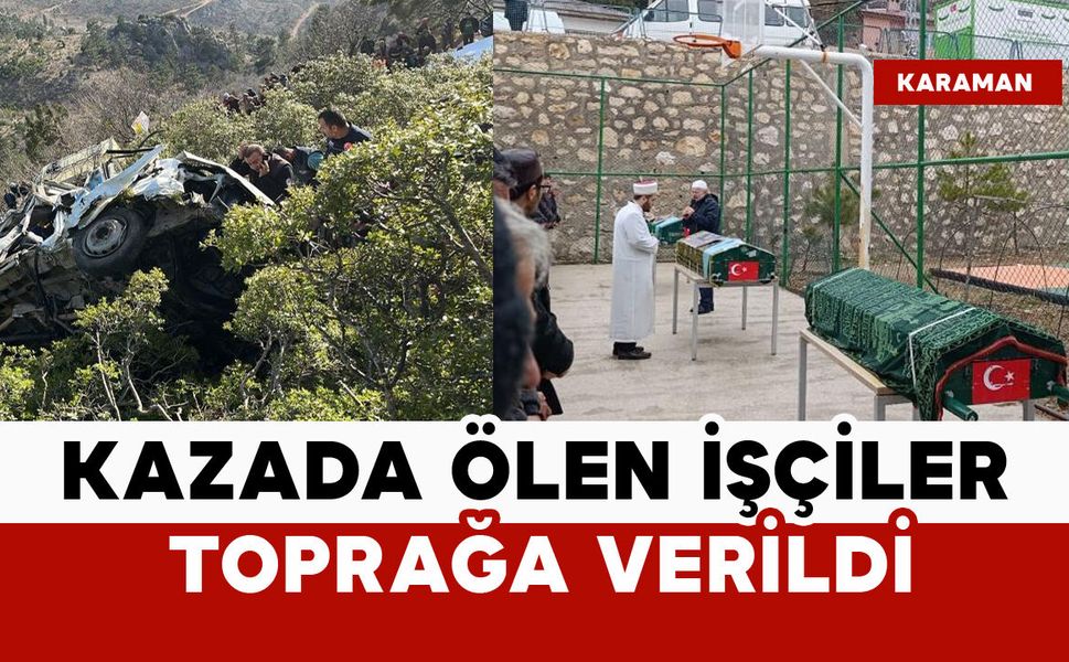 Kazada ölen işçiler Ermenek'te toprağa verildi
