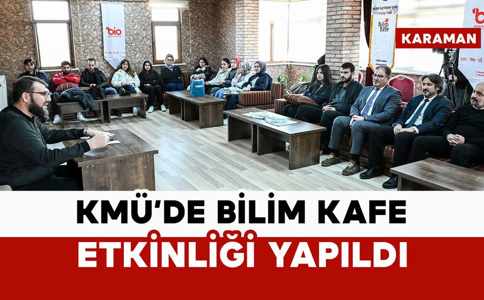 KMÜ'de Bilim Kafe etkinliği yapıldı