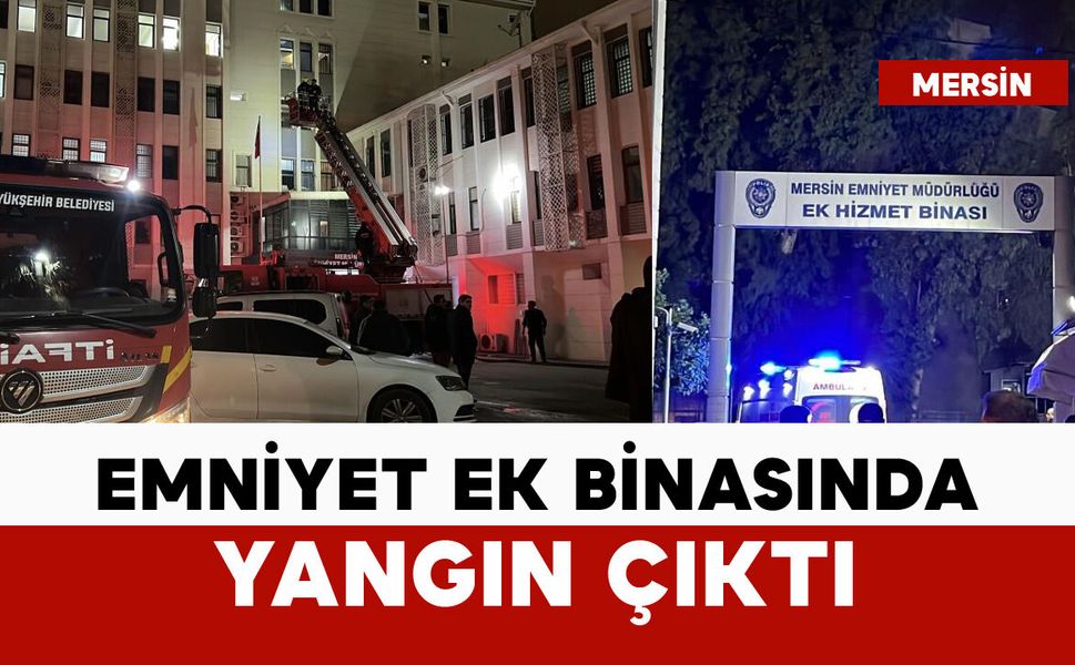 Mersin'de emniyetin ek binasında yangın