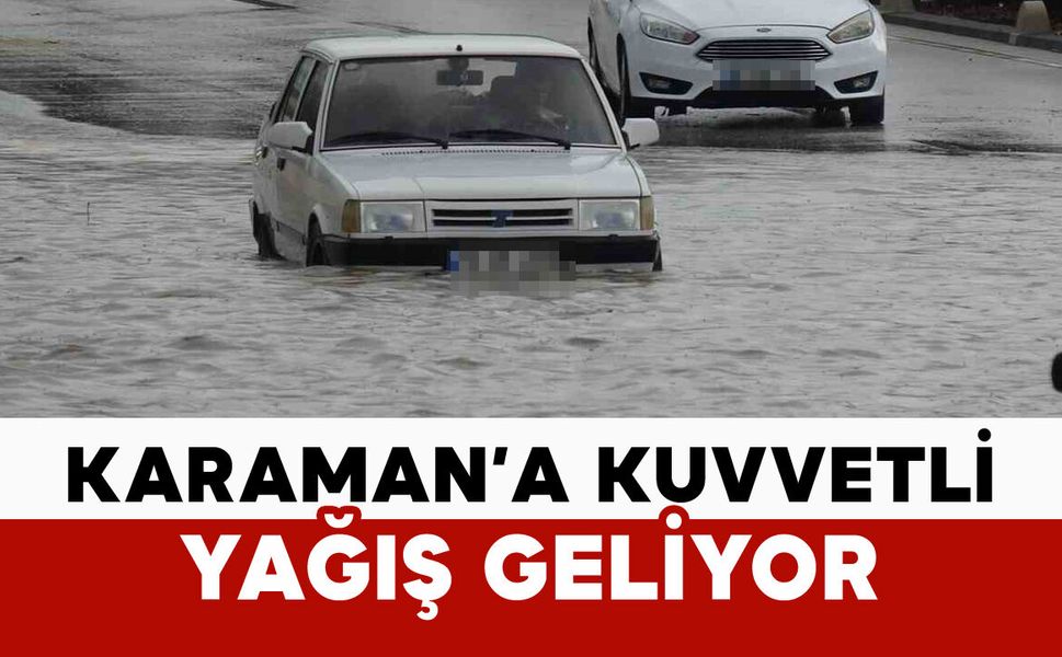Meteoroloji uyardı: Karaman’da kuvvetli yağış geliyor