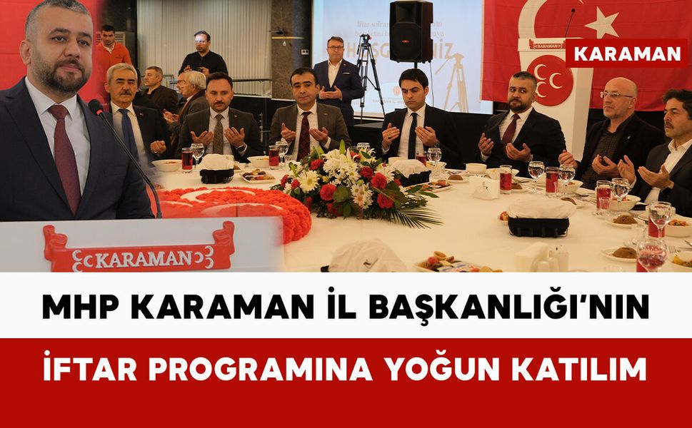 MHP Karaman İl Başkanlığı’nın iftar programına yoğun katılım