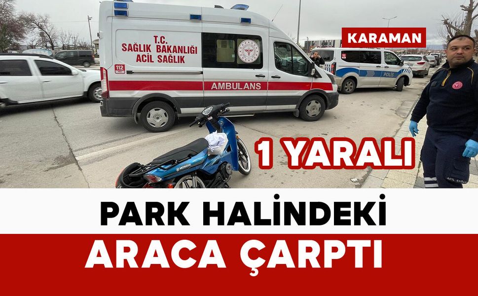 Motosiklet park halindeki otomobile çarptı: 1 yaralı